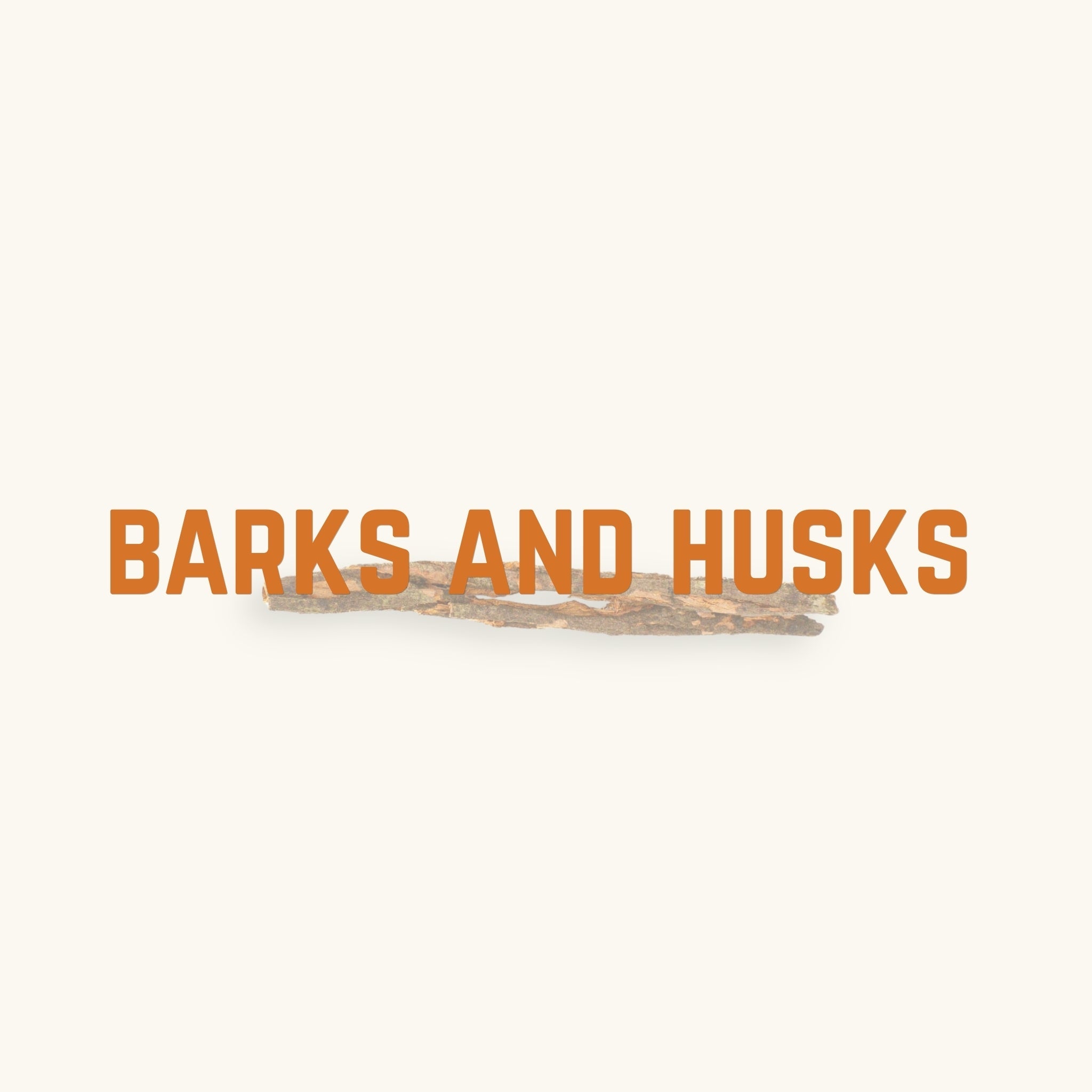 A strip of brown and orange bark, curled, behind text, 'barks and husks', photographed on a natural background at Betta Botanicals.