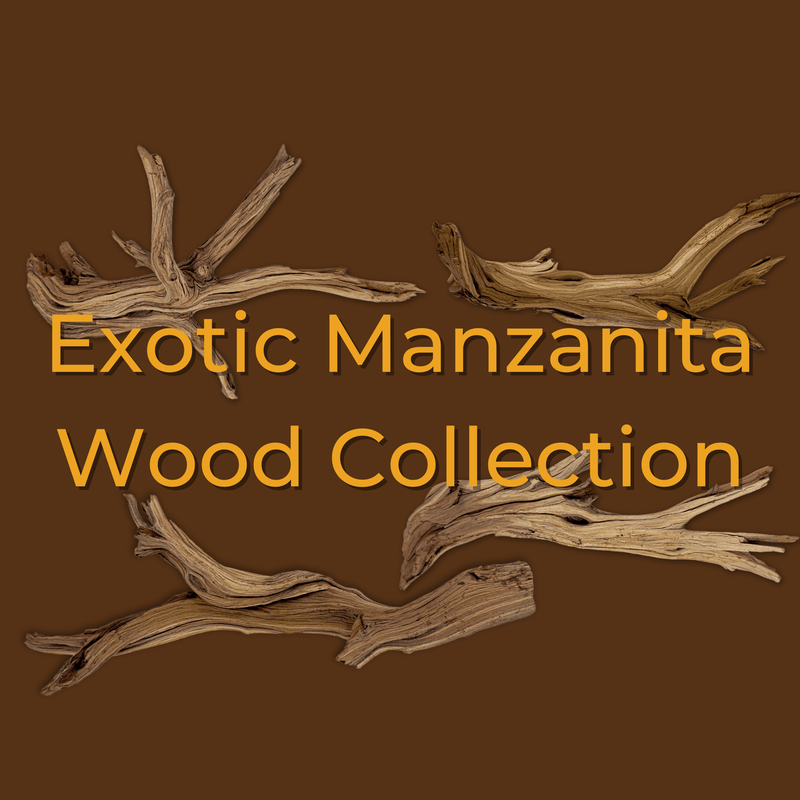 Exotic Manzanita | WYSIWYG Pieces